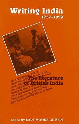Writing India, 1757-1990: The Literature of British India
