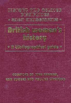 British Women's History: A Bibliographical Guide (History and Related Disciplines Select Bibliographies)