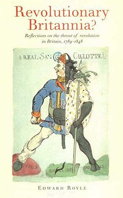 Revolutionary Britannia: Reflections on the Threat of Revolution in Britain, 1789-1848