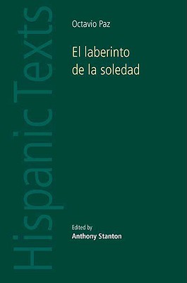 El laberinto de la soledad by Octavio Paz (Hispanic Texts)