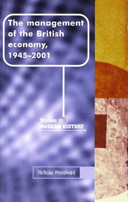The management of the British economy, 19452001 (Manchester Studies in Modern History)