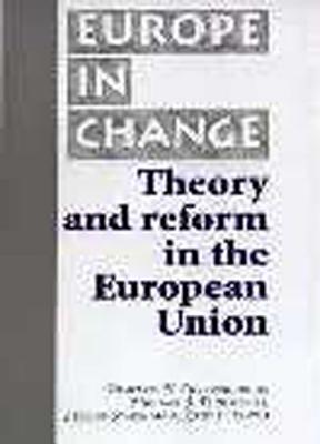 Theory and Reform in the European Union (Europe in Change)