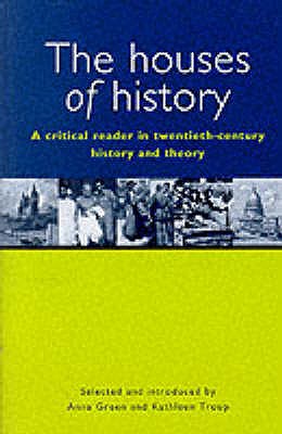The Houses of History : A Critical Reader in Twentieth-Century History and Theory