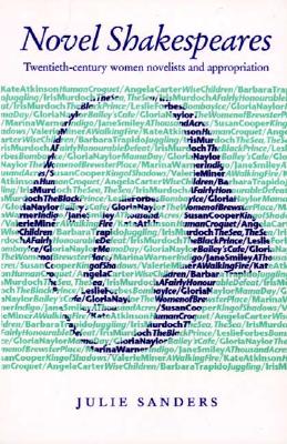 Novel Shakespeares: Twentieth-Century Women Novelists and Appropriation