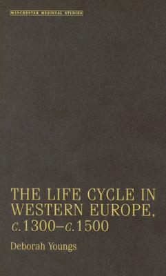 The Life-Cycle in Western Europe, c.1300-1500 (Manchester Medieval Studies)