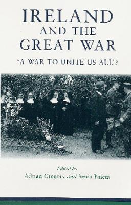 Ireland and the Great War: 'A War to Unite Us All'