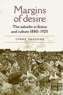Margins of desire: The suburbs in fiction and culture 18801925
