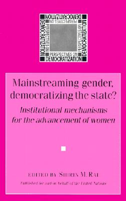 Image for Mainstreaming Gender, Democratizing The State?: Institutional Mechanisms for the Advancement of Women