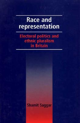 Race and Representation: Electoral Politics and Ethnic Pluralism in Britain