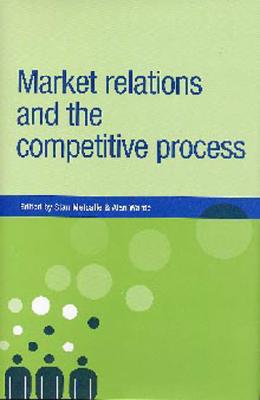 Market Relations and the Competitive Process (New Dynamics of Innovation and Comp)