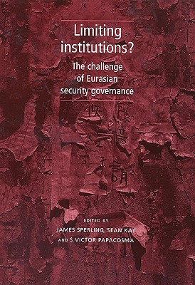 Limiting Institutions: The Challenge of Eurasian Security Governance