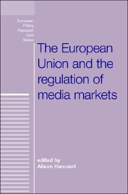 The European Union and the Regulation of Media Markets (European Policy Studies)