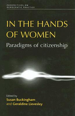 In the Hands of Women: Paradigms of Citizenship (Perspectives on Democratic Practice)