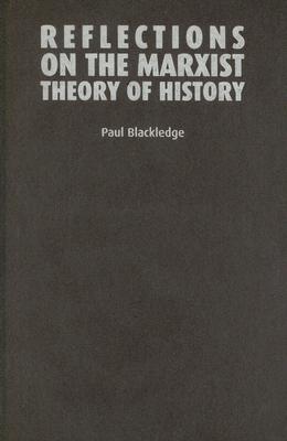 Reflections on the Marxist theory of history (Issues in Historiography MUP)
