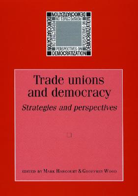 Trade unions and democracy: Strategies and perspectives (Perspectives on Democratic Practice)