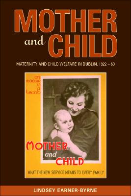 Mother and Child: Maternity and Child Welfare in Dublin, 1922-60