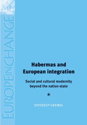 Habermas and European integration: Social and cultural modernity beyond the nation state (Europe in Change)