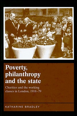 Poverty, philanthropy and the state: Charities and the working classes in London, 191879