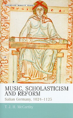 Music, scholasticism and reform: Salian Germany 10241125 (Manchester Medieval Studies)