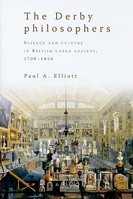 The Derby philosophers: Science and culture in British urban society, 17001850