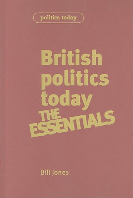 British politics today: Essentials: 6th Edition