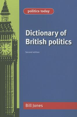Dictionary of British Politics: Second edition (Politics Today)