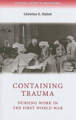 Containing Trauma: Nursing Work in the First World War (Cultural History of Modern war)