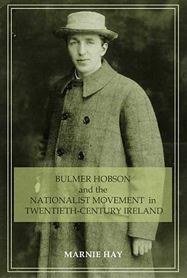 Bulmer Hobson and the Nationalist movement in twentieth-century Ireland