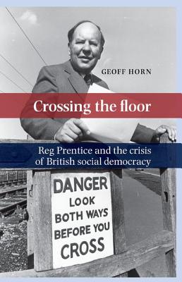 Crossing the floor: Reg Prentice and the crisis of British social democracy