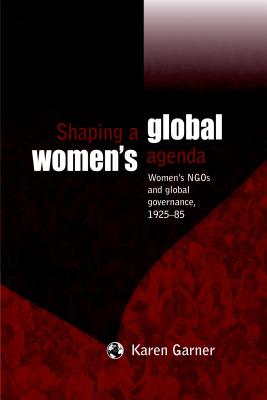Shaping a global women's agenda: Women's NGOs and global governance, 192585