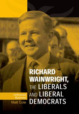 Richard Wainwright, the Liberals and Liberal Democrats: Unfinished business