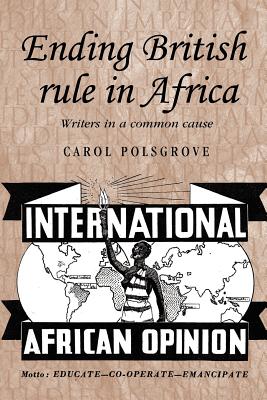 Ending British rule in Africa: Writers in a common cause (Studies in Imperialism)