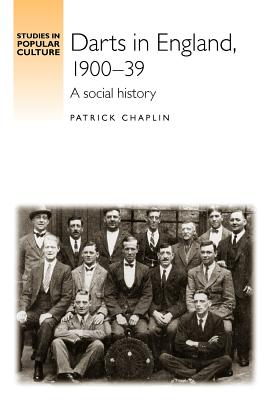 Darts in England, 190039: A social history (Studies in Popular Culture)