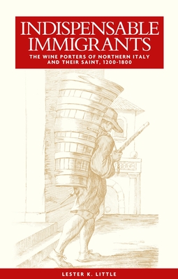 Indispensable immigrants: The Wine Porters of Northern Italy and their Saint, 1200-1800