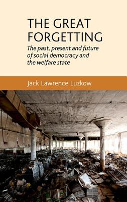 The great forgetting: The past, present and future of Social Democracy and the Welfare State
