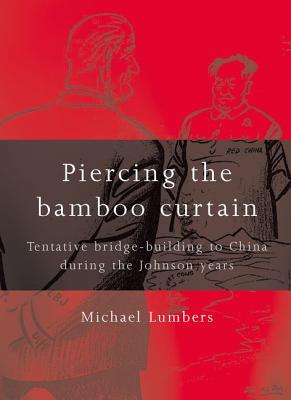 Piercing the bamboo curtain: Tentative bridge-building to China during the Johnson years