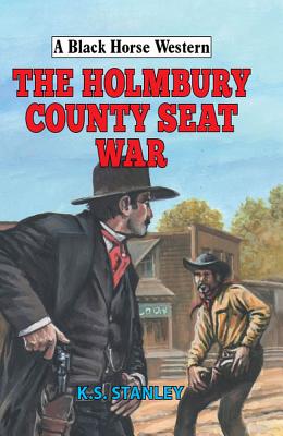 The Holmbury County Seat War (Black Horse Western)