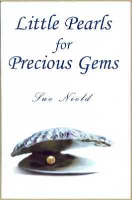 Little Pearls for Precious Gems. Sue Nield