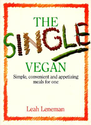 The Single Vegan: Simple, Convenient and Appetizing Meals For One