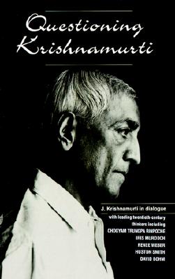 Questioning Krishnamurti: J. Krishnamurti in Dialogue