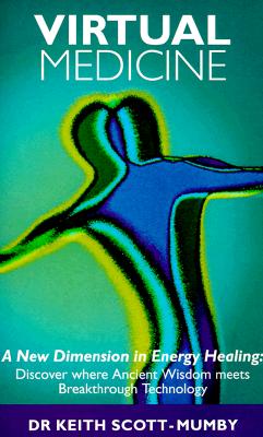 Virtual Medicine: A New Dimension in Energy Healing: Discover Where Ancient Wisdom Meets Breakthrough Technology