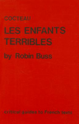 Critical Guides to French Literature: Cocteau: Les enfants terribles (Grant & Cutler Critical Guides to French Texts) Buss, Robin