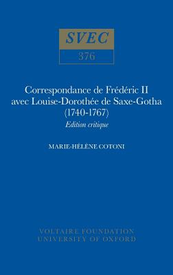 Correspondance de Frdric II avec Louise-Dorothe de Saxe-Gotha (1740-1767): Edition critique (Oxford University Studies in the Enlightenment 1999) (French Edition)