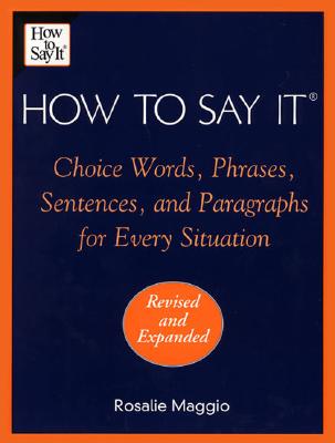 How to Say It: Choice Words, Phrases, Sentences, and Paragraphs for Every Situation, Revised Edition