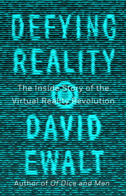 Image for Defying Reality: The Inside Story of the Virtual Reality Revolution