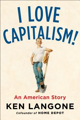 I Love Capitalism!: An American Story