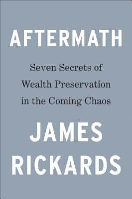 Aftermath: Seven Secrets of Wealth Preservation in the Coming Chaos