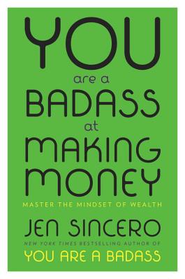 You Are a Badass at Making Money: Master the Mindset of Wealth