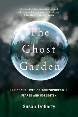 The Ghost Garden: Inside the lives of schizophrenia's feared and forgotten