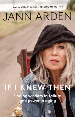 If I Knew Then: Finding wisdom in failure and power in aging